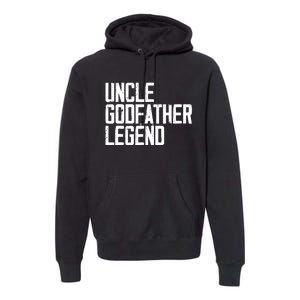 Uncle Godfather Legend Niece Nephew Aunt Brother Mother Dad Premium Hoodie