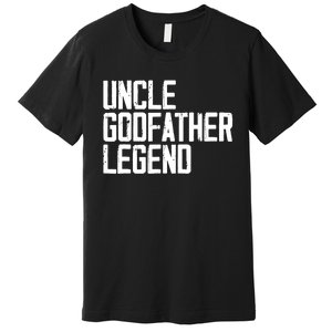 Uncle Godfather Legend Niece Nephew Aunt Brother Mother Dad Premium T-Shirt