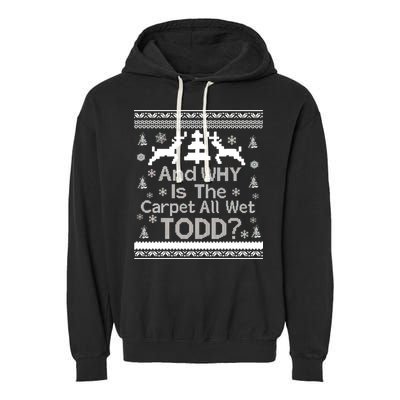 Ugly Christmas Sweater: And Why Is The Carpet Wet Todd Garment-Dyed Fleece Hoodie