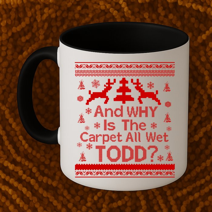 Ugly Christmas Sweater: And Why Is The Carpet Wet Todd Mug