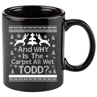 Ugly Christmas Sweater: And Why Is The Carpet Wet Todd 11oz C Handle Ceramic Mug