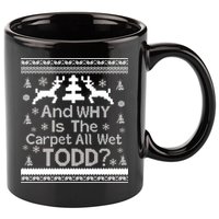 Ugly Christmas Sweater: And Why Is The Carpet Wet Todd 11oz C Handle Ceramic Mug