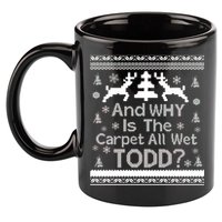 Ugly Christmas Sweater: And Why Is The Carpet Wet Todd 11oz C Handle Ceramic Mug
