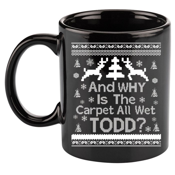 Ugly Christmas Sweater: And Why Is The Carpet Wet Todd 11oz C Handle Ceramic Mug