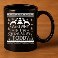 Ugly Christmas Sweater: And Why Is The Carpet Wet Todd 11oz C Handle Ceramic Mug