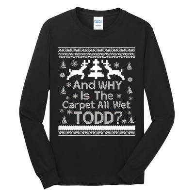 Ugly Christmas Sweater: And Why Is The Carpet Wet Todd Tall Long Sleeve T-Shirt