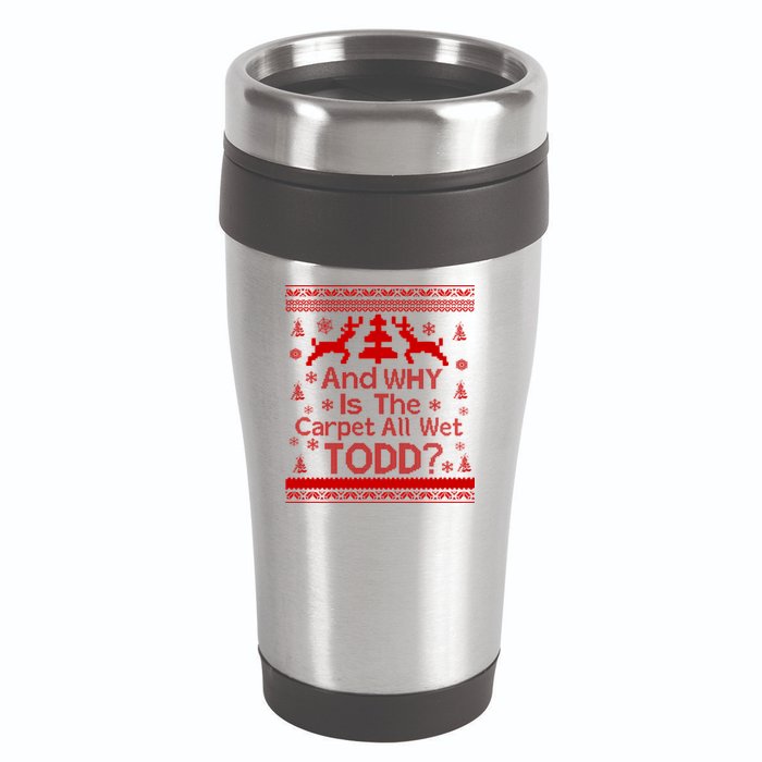 Ugly Christmas Sweater: And Why Is The Carpet Wet Todd 16oz Travel Tumbler
