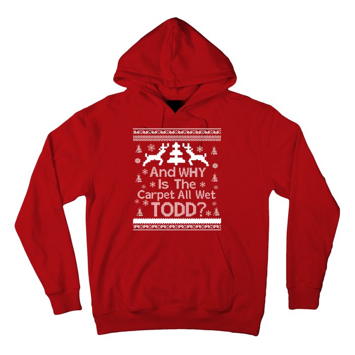 Ugly Christmas Sweater: And Why Is The Carpet Wet Todd Hoodie