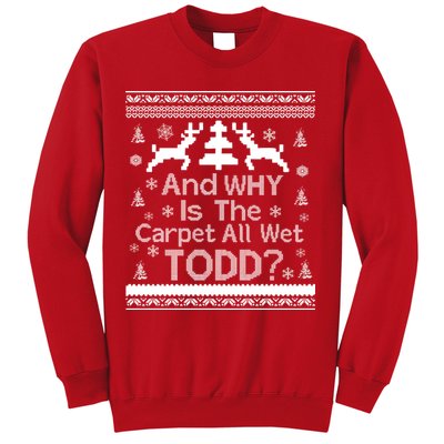 Ugly Christmas Sweater: And Why Is The Carpet Wet Todd Sweatshirt