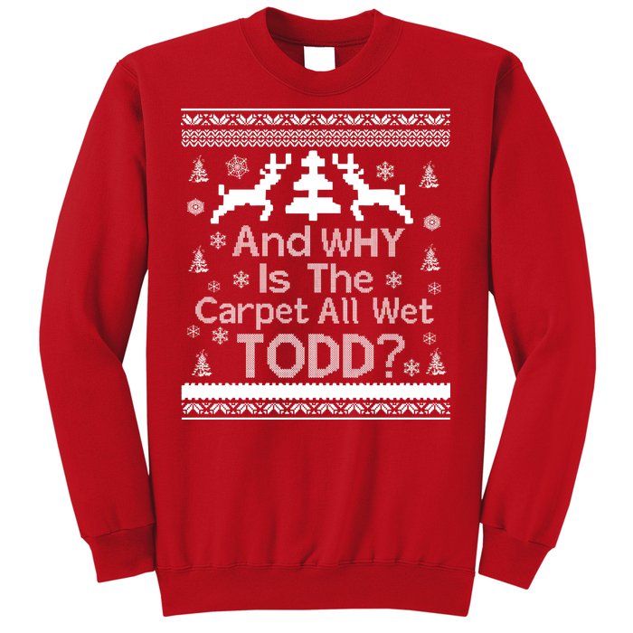 Ugly Christmas Sweater: And Why Is The Carpet Wet Todd Sweatshirt