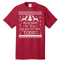 Ugly Christmas Sweater: And Why Is The Carpet Wet Todd Tall T-Shirt