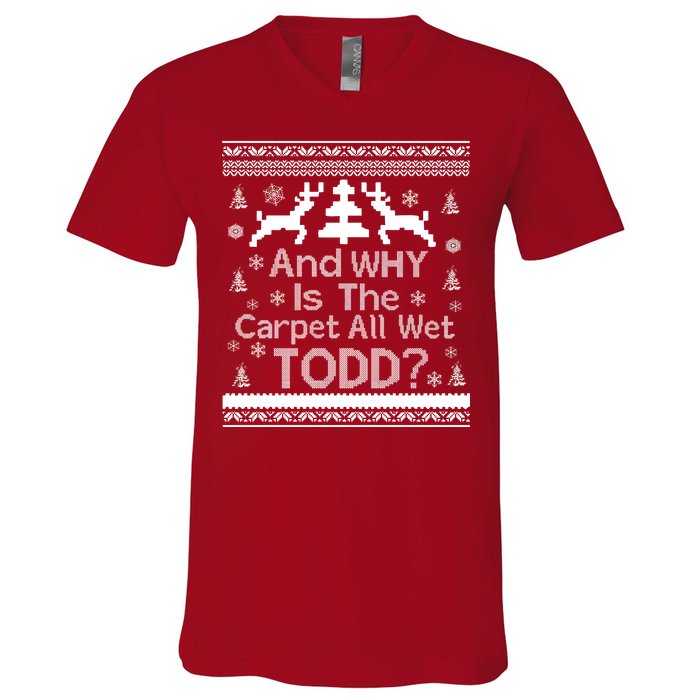 Ugly Christmas Sweater: And Why Is The Carpet Wet Todd V-Neck T-Shirt