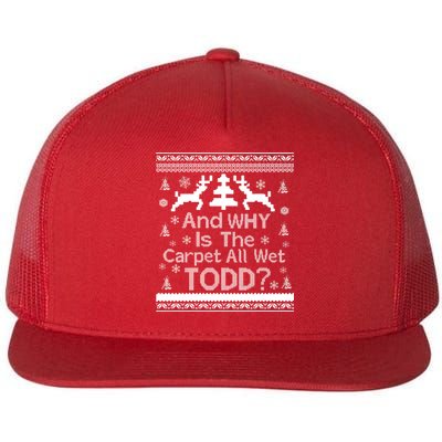 Ugly Christmas Sweater: And Why Is The Carpet Wet Todd Flat Bill Trucker Hat