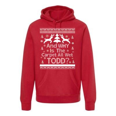 Ugly Christmas Sweater: And Why Is The Carpet Wet Todd Premium Hoodie