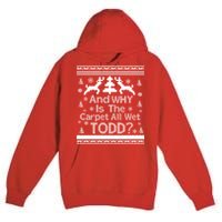 Ugly Christmas Sweater: And Why Is The Carpet Wet Todd Premium Pullover Hoodie