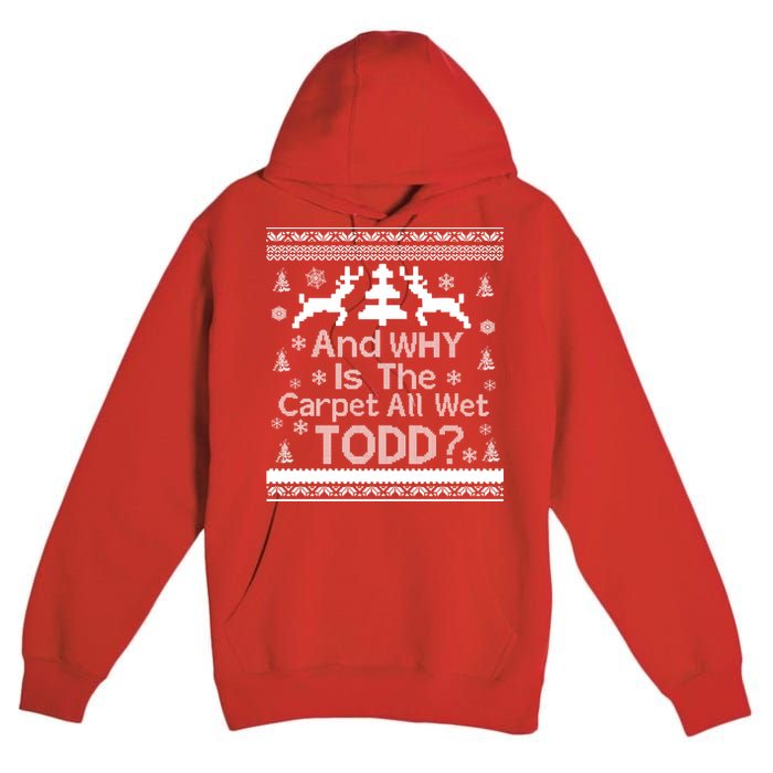 Ugly Christmas Sweater: And Why Is The Carpet Wet Todd Premium Pullover Hoodie