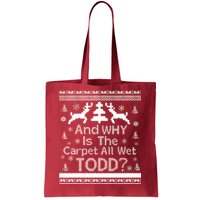 Ugly Christmas Sweater: And Why Is The Carpet Wet Todd Tote Bag