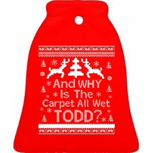 Ugly Christmas Sweater: And Why Is The Carpet Wet Todd Ceramic Bell Ornament