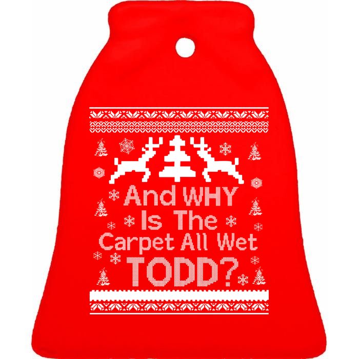 Ugly Christmas Sweater: And Why Is The Carpet Wet Todd Ceramic Bell Ornament