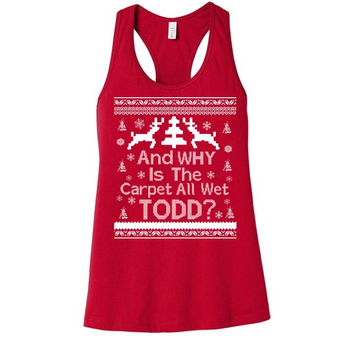 Ugly Christmas Sweater: And Why Is The Carpet Wet Todd Women's Racerback Tank