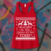 Ugly Christmas Sweater: And Why Is The Carpet Wet Todd Womens Tank Top