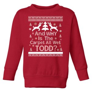 Ugly Christmas Sweater: And Why Is The Carpet Wet Todd Toddler Sweatshirt