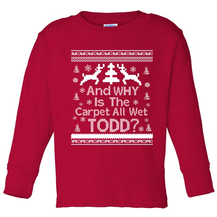 Ugly Christmas Sweater: And Why Is The Carpet Wet Todd Toddler Long Sleeve Shirt