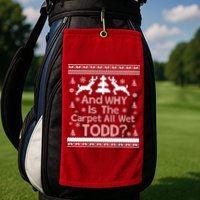 Ugly Christmas Sweater: And Why Is The Carpet Wet Todd Golf Towel
