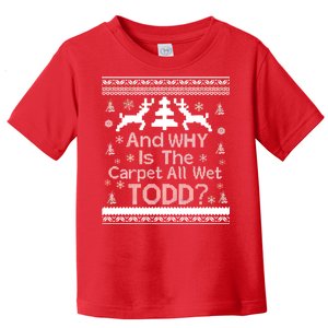 Ugly Christmas Sweater: And Why Is The Carpet Wet Todd Toddler T-Shirt