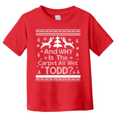 Ugly Christmas Sweater: And Why Is The Carpet Wet Todd Toddler T-Shirt