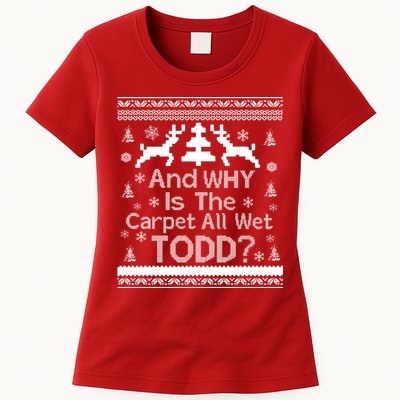 Ugly Christmas Sweater: And Why Is The Carpet Wet Todd Womens T-Shirt