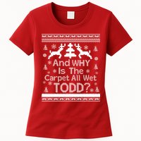 Ugly Christmas Sweater: And Why Is The Carpet Wet Todd Womens T-Shirt