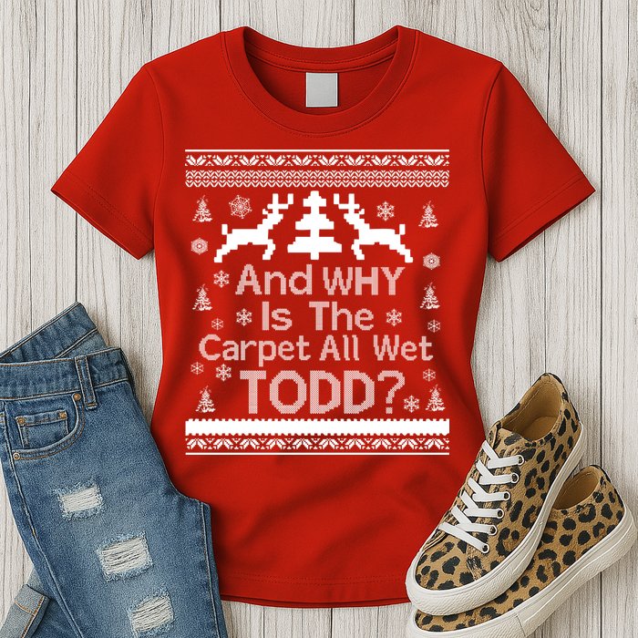 Ugly Christmas Sweater: And Why Is The Carpet Wet Todd Womens T-Shirt