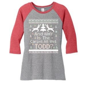 Ugly Christmas Sweater: And Why Is The Carpet Wet Todd Women's Tri-Blend 3/4-Sleeve Raglan Shirt