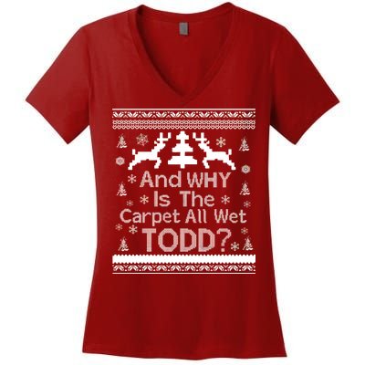 Ugly Christmas Sweater: And Why Is The Carpet Wet Todd Women's V-Neck T-Shirt