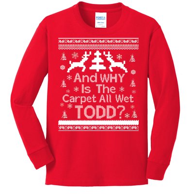 Ugly Christmas Sweater: And Why Is The Carpet Wet Todd Kids Long Sleeve Shirt