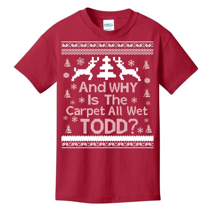 Ugly Christmas Sweater: And Why Is The Carpet Wet Todd Kids T-Shirt