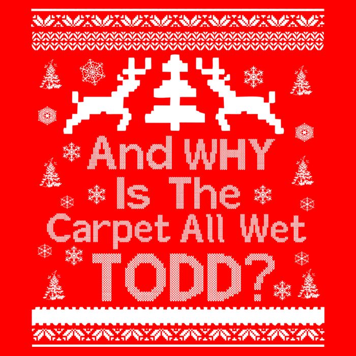 Ugly Christmas Sweater: And Why Is The Carpet Wet Todd Kids T-Shirt