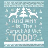 Ugly Christmas Sweater: And Why Is The Carpet Wet Todd Sueded Cloud Jersey T-Shirt