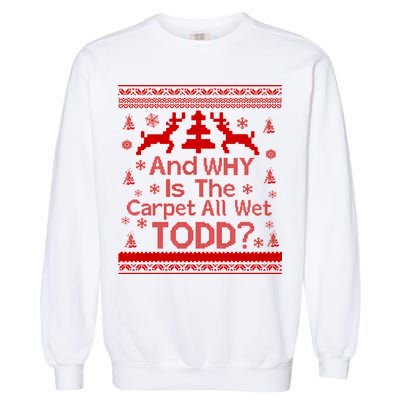 Ugly Christmas Sweater: And Why Is The Carpet Wet Todd Garment-Dyed Sweatshirt