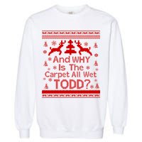 Ugly Christmas Sweater: And Why Is The Carpet Wet Todd Garment-Dyed Sweatshirt