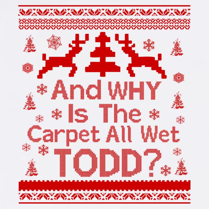 Ugly Christmas Sweater: And Why Is The Carpet Wet Todd Garment-Dyed Sweatshirt