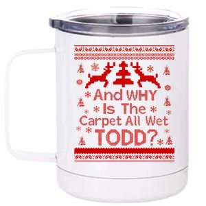 Ugly Christmas Sweater: And Why Is The Carpet Wet Todd 12 oz Stainless Steel Tumbler Cup