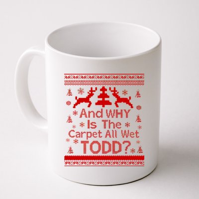 Ugly Christmas Sweater: And Why Is The Carpet Wet Todd Coffee Mug