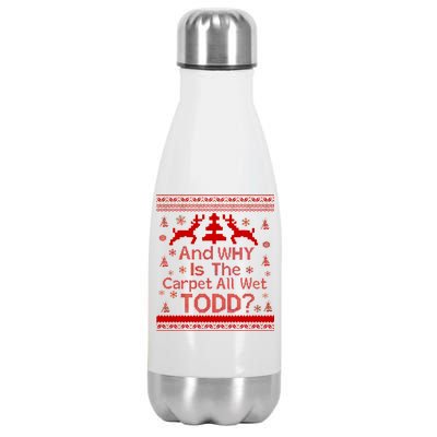 Ugly Christmas Sweater: And Why Is The Carpet Wet Todd Stainless Steel Insulated Water Bottle