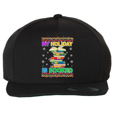 Ugly Christmas Sweater My Holiday Is Booked Wool Snapback Cap