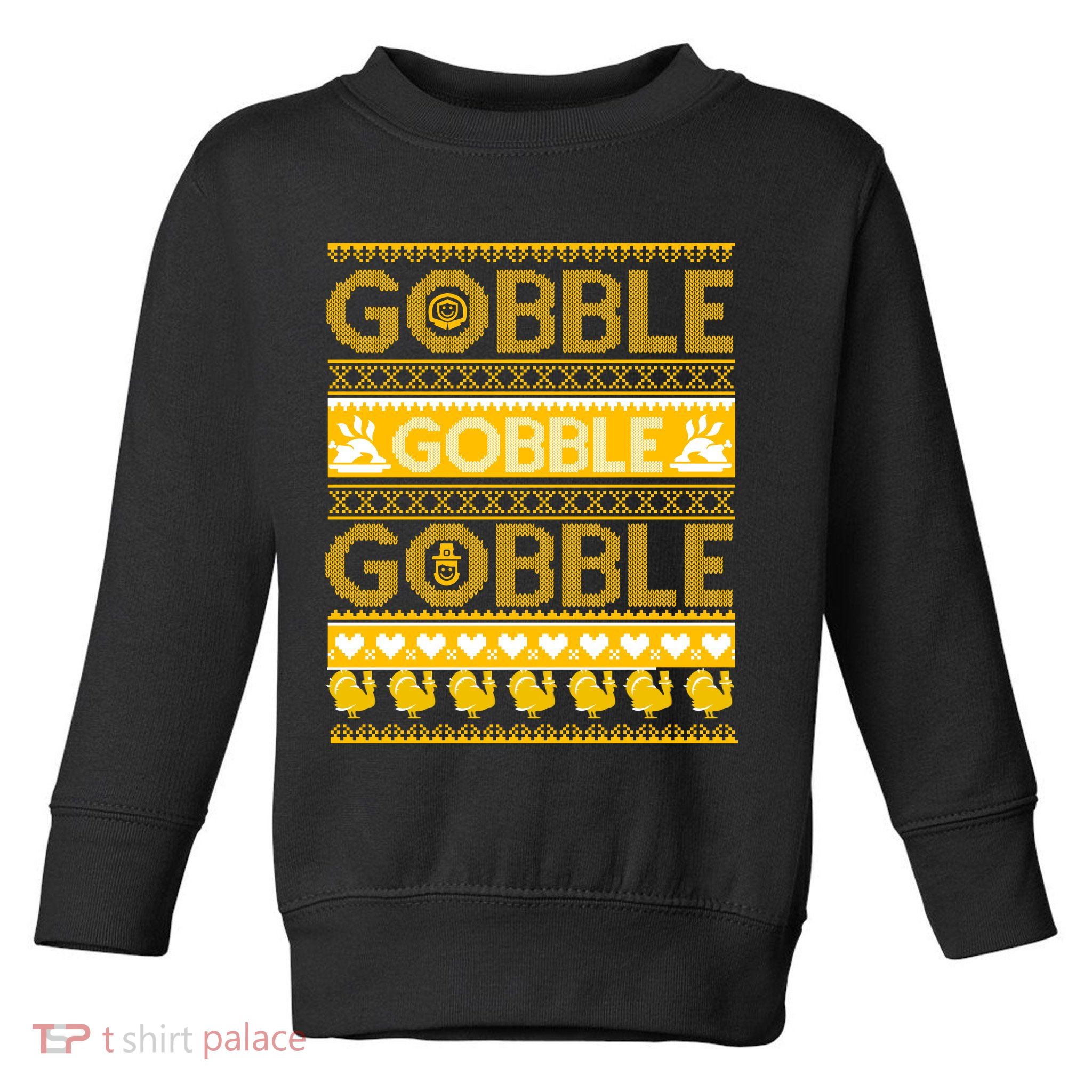 Ugly Thanksgiving Gobble Gobble Gobble Turkey Toddler Sweatshirt