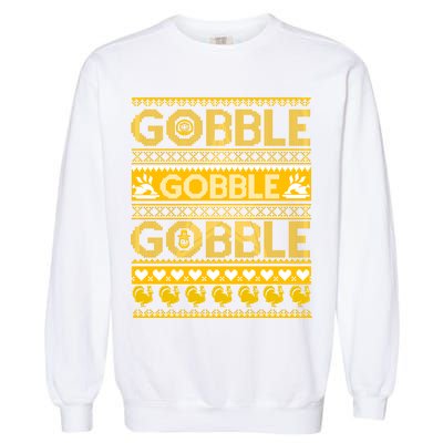 Ugly Thanksgiving Gobble Gobble Gobble Turkey Garment-Dyed Sweatshirt