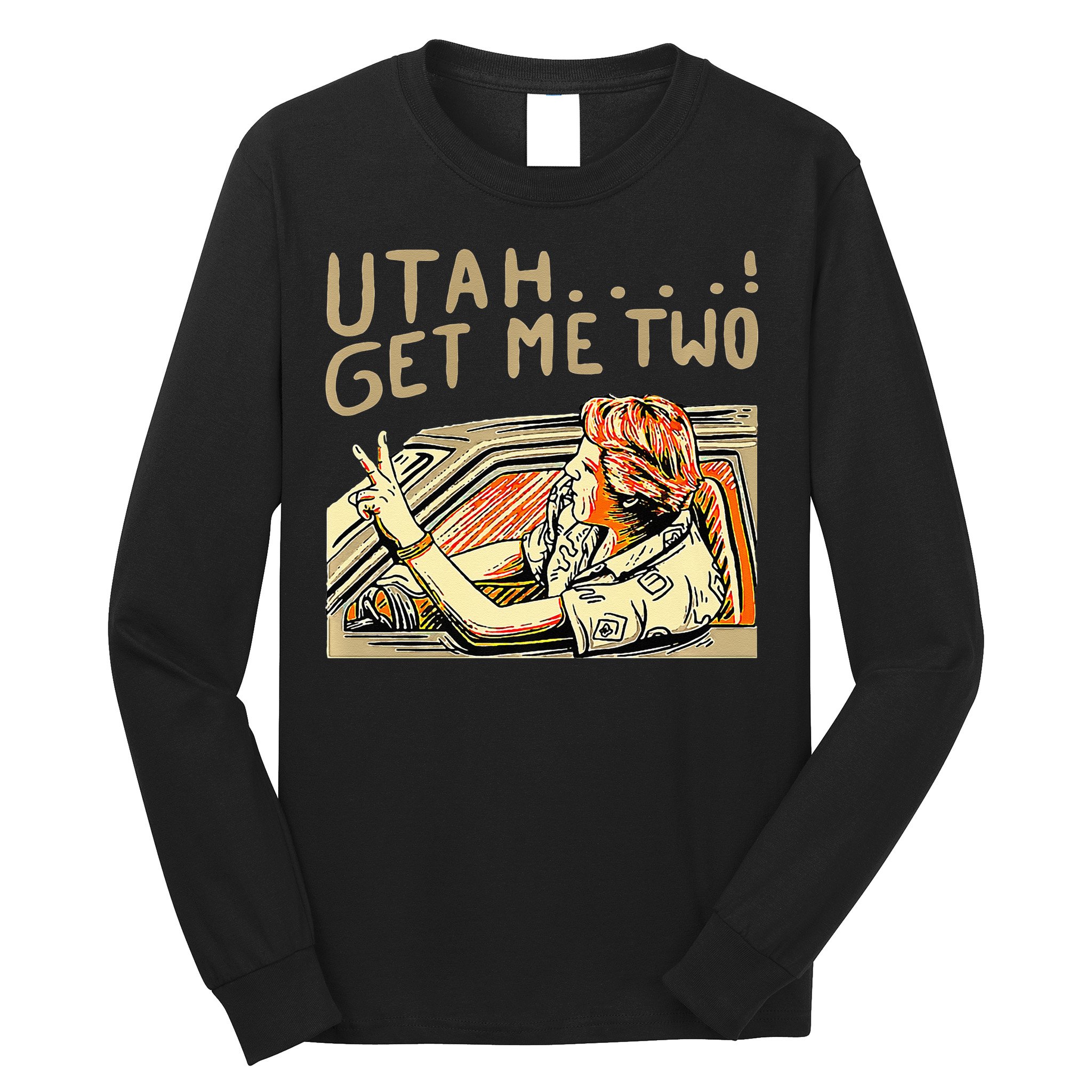 Utah Get Me Two 1980s Movie Quote Long Sleeve Shirt