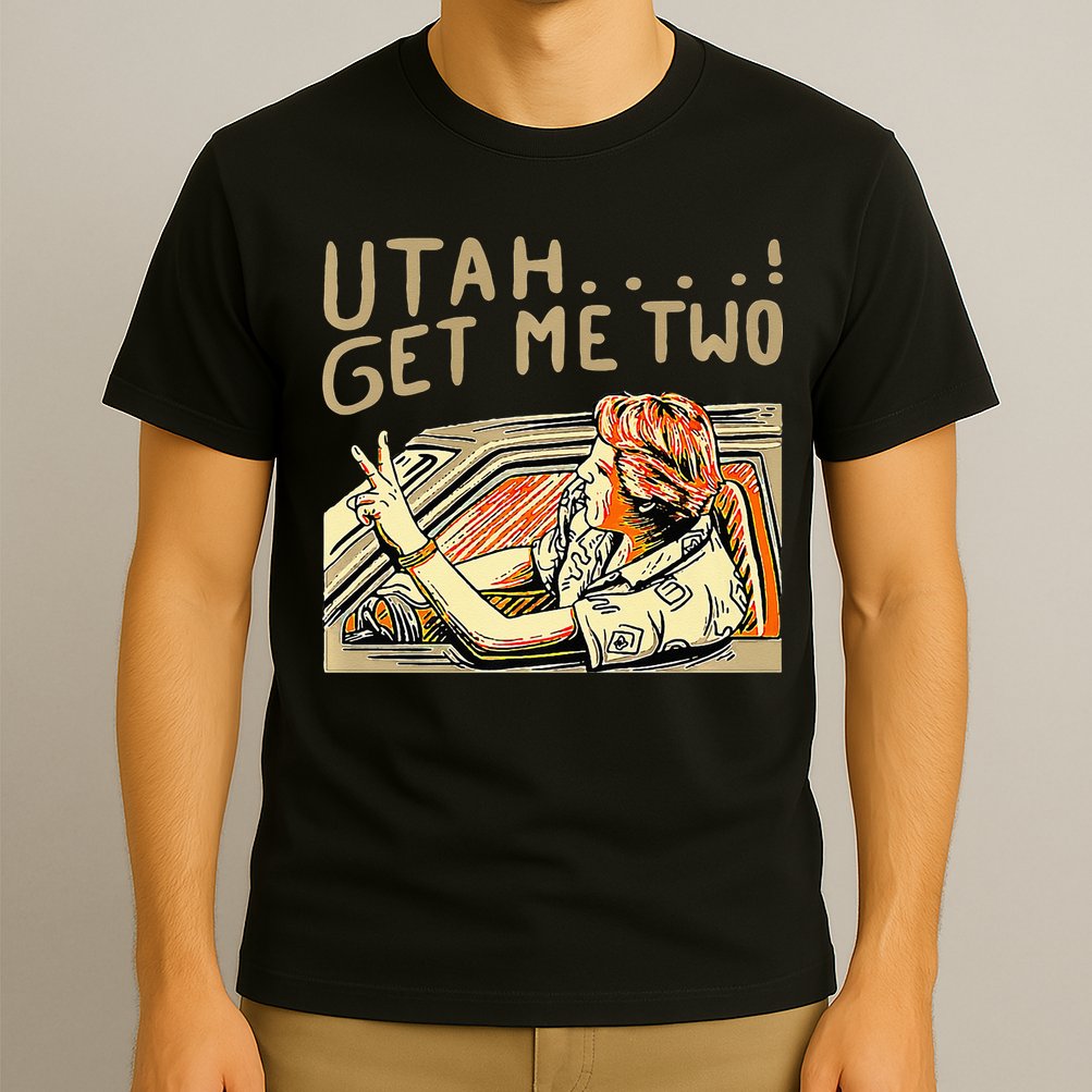 Utah Get Me Two 1980s Movie Quote T-Shirt